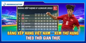 Bảng Xếp Hạng Việt Nam – Xem Thứ Hạng Theo Thời Gian Thực